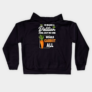 No One Would Carrot All Funny Dietitian Kids Hoodie